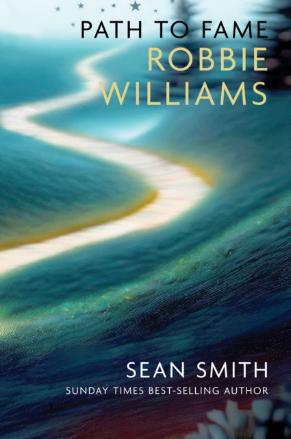 Cover for Sean Smith · PATH TO FAME: ROBBIE WILLIAMS: Book 1 in the Path to Fame Series - Path to Fame (Paperback Book) (2024)