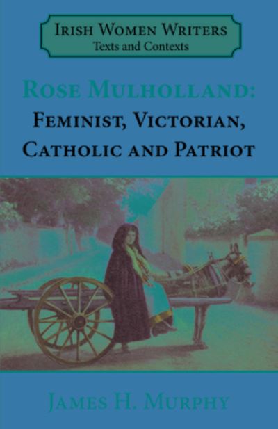 Cover for James H Murphy · Rosa Mulholland (1841-1921): Feminist, Victorian, Catholic and Patriot - &amp;#8203; irish Women Writers Texts and Contexts (Paperback Book) (2021)