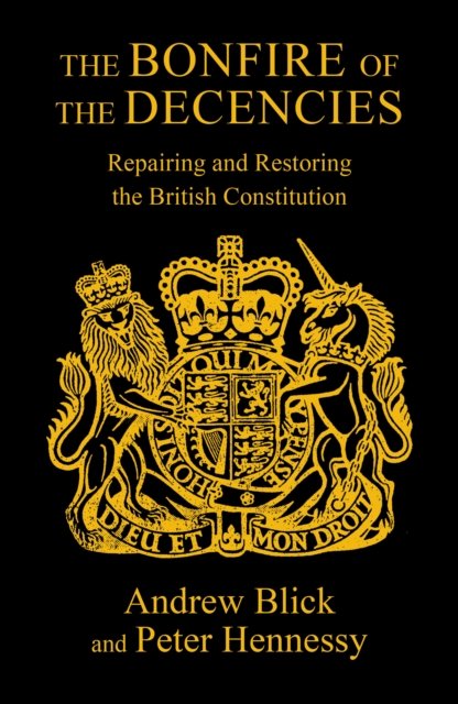 Cover for Peter Hennessy · The Bonfire of the Decencies: Repairing and Restoring  the British Constitution (Paperback Book) (2022)