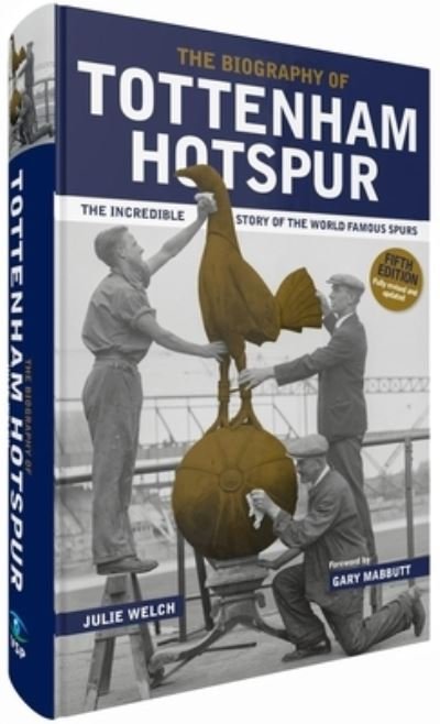 Cover for Julie Welch · The Biography of Tottenham Hotspur: The Incredible Story of the World Famous Spurs (Gebundenes Buch) [5th Revised edition] (2024)