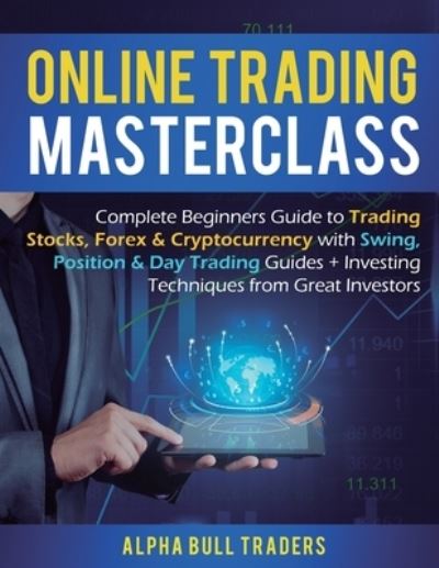 Cover for Alpha Bull Traders · Online Trading Masterclass: Complete Beginners Guide to Trading Stocks, Forex &amp; Cryptocurrency with Swing, Position &amp; Day Trading Guides + Investing Techniques from Great Investors (Paperback Book) (2020)