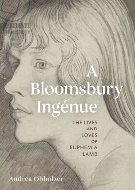Cover for Andrea Obholzer · A Bloomsbury Ingenue: The Lives and Loves of Euphemia Lamb (Hardcover Book) (2025)