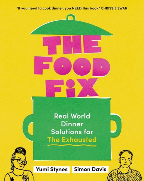 Cover for Yumi Stynes · The Food Fix: Real World Dinner Solutions for The Exhausted (Paperback Book) (2023)