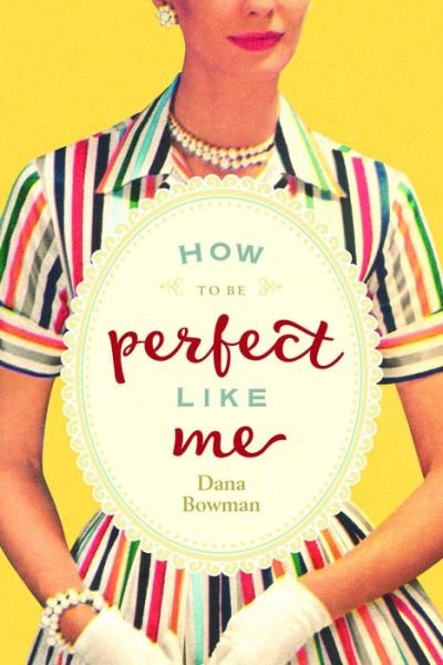 Cover for Bowman, Dana (Dana Bowman) · How to be Perfect Like Me (Paperback Book) (2018)