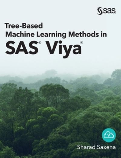 Tree-Based Machine Learning Methods in SAS Viya - Sharad Saxena - Livros - SAS Institute - 9781954846715 - 21 de fevereiro de 2022