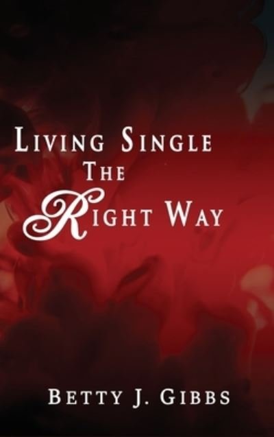 Cover for Betty Gibbs · Living Single the Right Way (Book) (2022)
