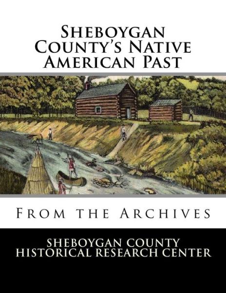 Cover for Sheboygan County Histor Research Center · Sheboygan County's Native American Past (Pocketbok) (2017)