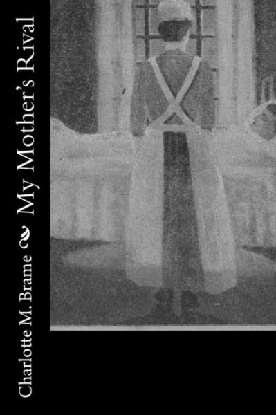 My Mother's Rival - Charlotte M Brame - Livres - Createspace Independent Publishing Platf - 9781979005715 - 21 octobre 2017