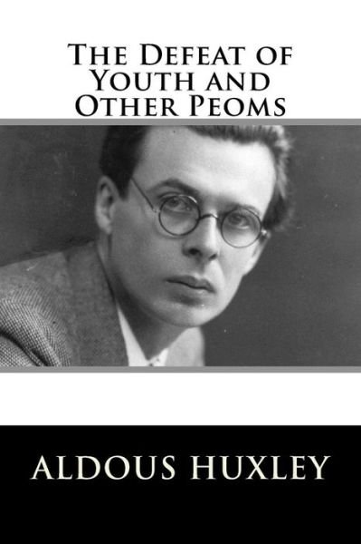 Cover for Aldous Huxley · The Defeat of Youth and Other Peoms (Paperback Bog) (2017)