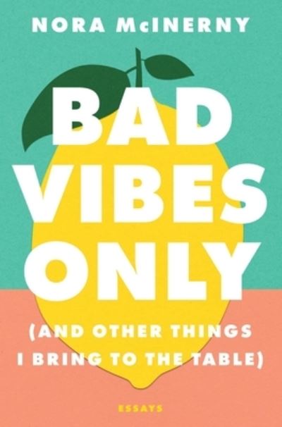 Cover for Nora McInerny · Bad Vibes Only: (and Other Things I Bring to the Table) (Hardcover Book) (2022)