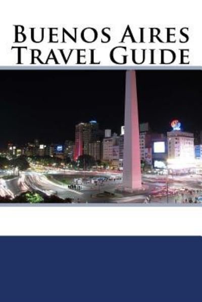 Buenos Aires Travel Guide - Mike Phillips - Books - Createspace Independent Publishing Platf - 9781983712715 - January 10, 2018