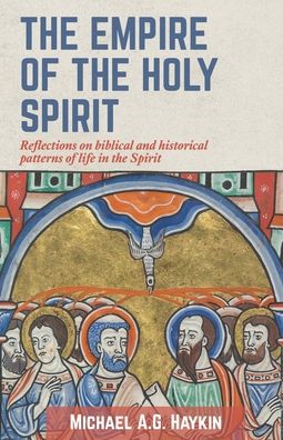 The Empire of the Holy Spirit - Michael A G Haykin - Books - H&e Academic - 9781989174715 - December 15, 2020