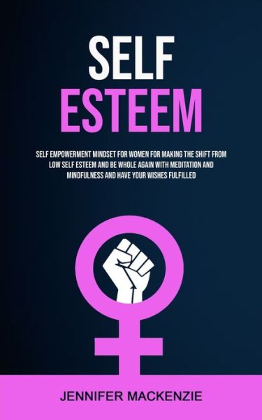 Self Esteem - Jennifer MacKenzie - Books - Robert Satterfield - 9781989682715 - February 20, 2019