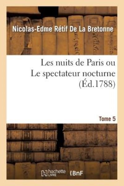 Cover for Retif De La Bretonne-n-e · Les Nuits De Paris Ou Le Spectateur Nocturne Tome 5 (Paperback Book) (2015)