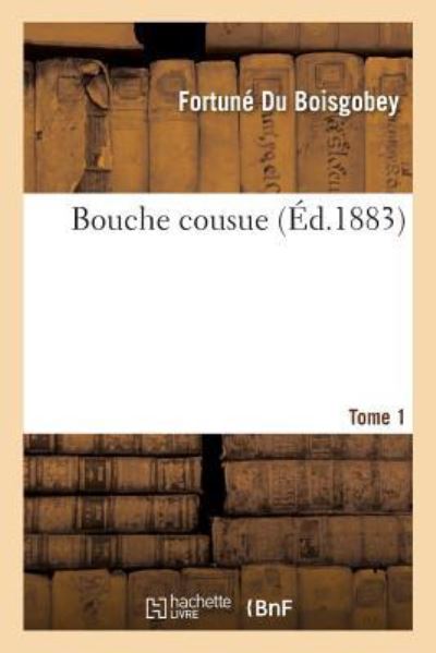 Cover for Fortune Du Boisgobey · Bouche Cousue. Tome 1 (Paperback Book) (2016)