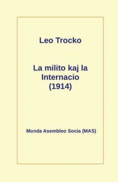 La Milito Kaj La Internacio (1914) - Leo Trocko - Livres - Monda Asembleo Socia - 9782369601715 - 9 janvier 2019