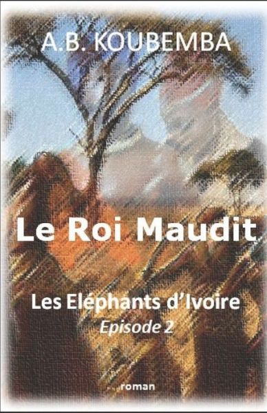 Cover for A B Koubemba · Le Roi Maudit (Paperback Book) (2018)