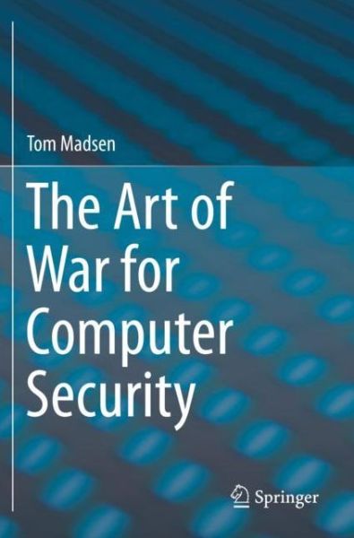 Cover for Tom Madsen · The Art of War for Computer Security (Paperback Book) [1st ed. 2019 edition] (2020)