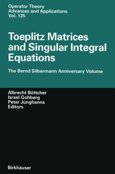 Cover for Albrecht Bottcher · Toeplitz Matrices and Singular Integral Equations: The Bernd Silbermann Anniversary Volume - Operator Theory: Advances and Applications (Paperback Book) [Softcover reprint of the original 1st ed. 2002 edition] (2012)