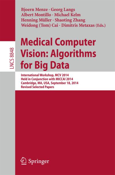 Cover for Bjoern Menze · Medical Computer Vision: Algorithms for Big Data: International Workshop, MCV 2014, Held in Conjunction with MICCAI 2014, Cambridge, MA, USA, September 18, 2014, Revised Selected Papers - Lecture Notes in Computer Science (Paperback Book) [2014 edition] (2014)