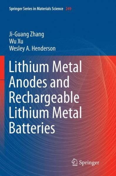 Cover for Ji-Guang Zhang · Lithium Metal Anodes and Rechargeable Lithium Metal Batteries - Springer Series in Materials Science (Paperback Bog) [Softcover reprint of the original 1st ed. 2017 edition] (2018)