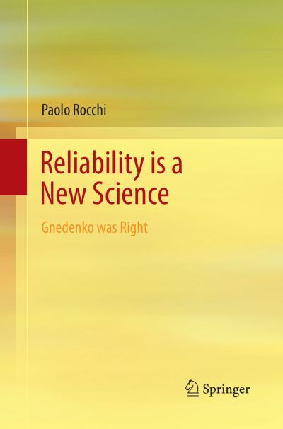 Cover for Paolo Rocchi · Reliability is a New Science: Gnedenko Was Right (Paperback Book) [Softcover reprint of the original 1st ed. 2017 edition] (2018)