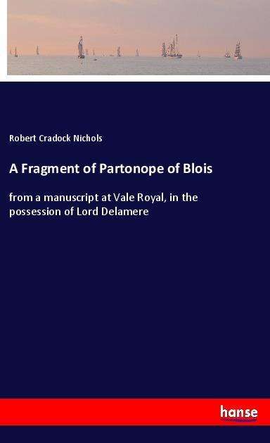 A Fragment of Partonope of Bloi - Nichols - Books -  - 9783337607715 - 