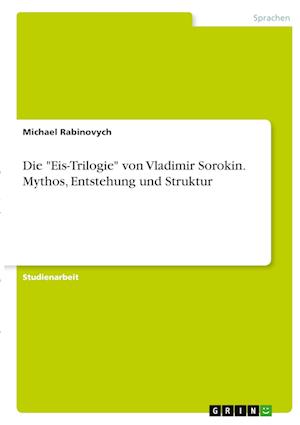 Cover for Michael Rabinovych · Die &quot;Eis-Trilogie&quot; von Vladimir Sorokin. Mythos, Entstehung und Struktur (Paperback Book) (2021)