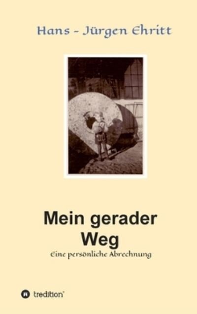 Cover for Hans - Jurgen Ehritt · Mein gerader Weg - Eine persoenliche Abrechnung (Hardcover Book) (2021)