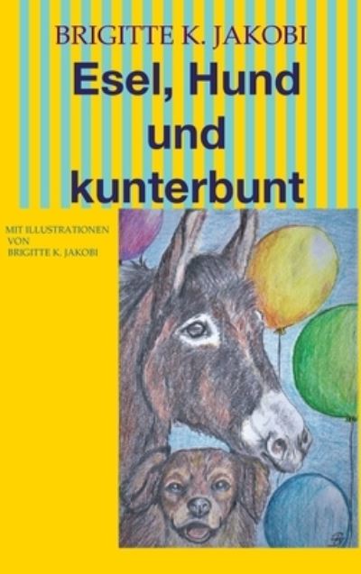 Esel, Hund und kunterbunt - Brigitte K Jakobi - Books - Tredition Gmbh - 9783347325715 - May 20, 2021