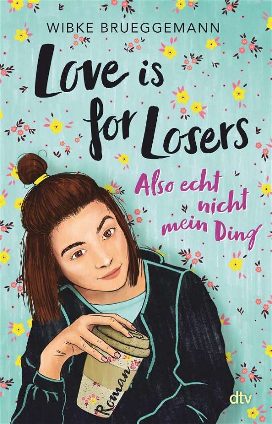 Love is for Losers ... also echt nicht mein Ding - Wibke Brueggemann - Bücher - dtv Verlagsgesellschaft - 9783423740715 - 23. Juli 2021