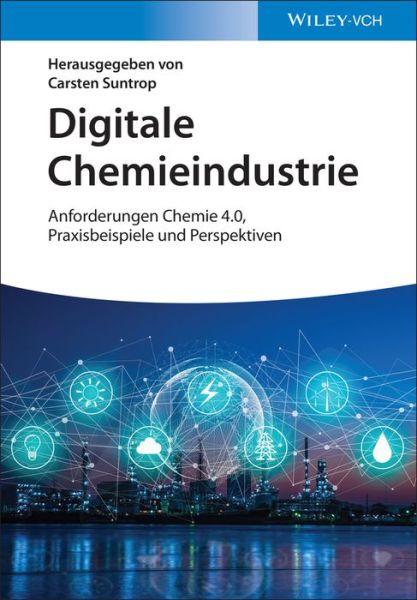 Cover for C Suntrop · Digitale Chemieindustrie: Anforderungen Chemie 4.0, Praxisbeispiele und Perspektiven (Hardcover Book) (2022)