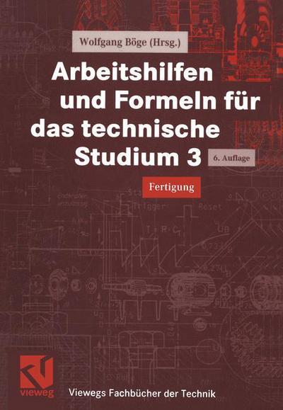 Wolfgang Boege · Arbeitshilfen Und Formeln Fur Das Technische Studium 3: Fertigung - Viewegs Fachbucher Der Technik (Paperback Book) [6th 6, Uberarb. Aufl. 2000 edition] (2000)