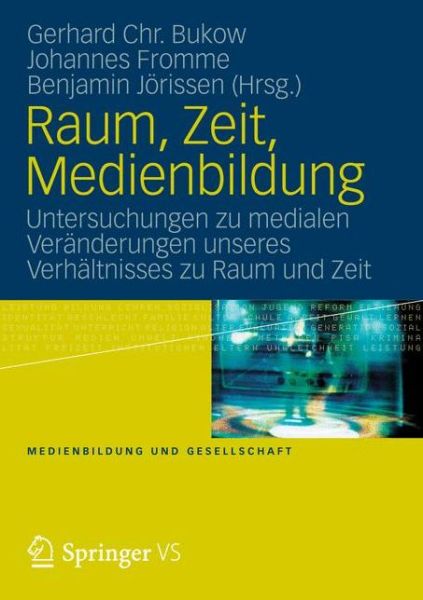 Cover for Gerhard Chr Bukow · Raum, Zeit, Medienbildung: Untersuchungen Zu Medialen Veranderungen Unseres Verhaltnisses Zu Raum Und Zeit - Medienbildung Und Gesellschaft (Paperback Book) [2012 edition] (2012)