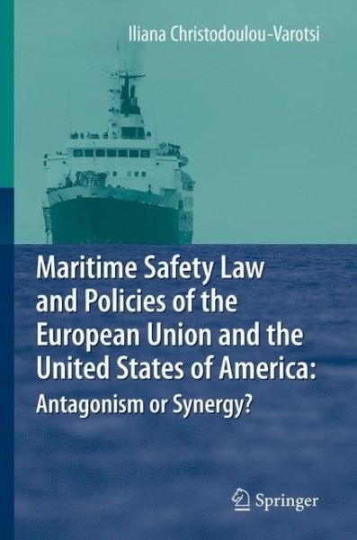 Cover for Iliana Christodoulou-Varotsi · Maritime Safety Law and Policies of the European Union and the United States of America: Antagonism or Synergy? (Hardcover bog) [2009 edition] (2008)