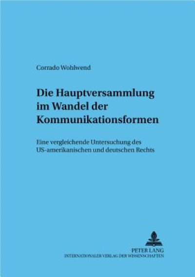 Cover for Corrado Wohlwend · Die Hauptversammlung Im Wandel Der Kommunikationsformen: Eine Vergleichende Untersuchung Des Us-Amerikanischen Und Deutschen Rechts - Frankfurter Wirtschaftsrechtliche Studien (Paperback Book) [German edition] (2001)