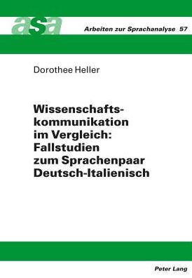Cover for Heller Dorothee Heller · Wissenschaftskommunikation im Vergleich: Fallstudien zum Sprachenpaar Deutsch-Italienisch: Fallstudien zum Sprachenpaar Deutsch-Italienisch (Hardcover Book) [German edition] (2012)