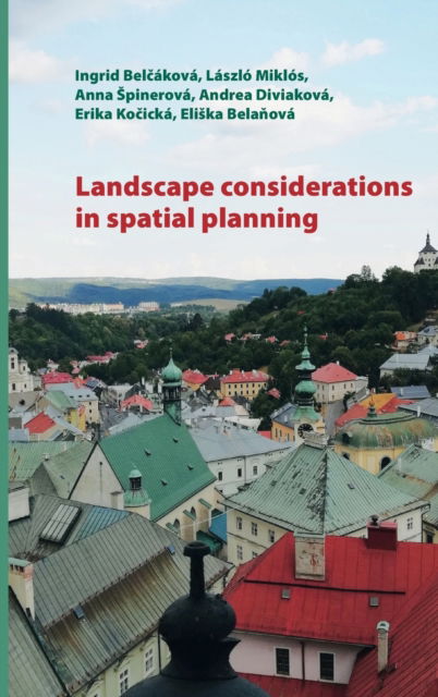 Cover for Ingrid Belcakova · Landscape Considerations in Spatial Planning - Spectrum Slovakia (Hardcover Book) [New edition] (2019)