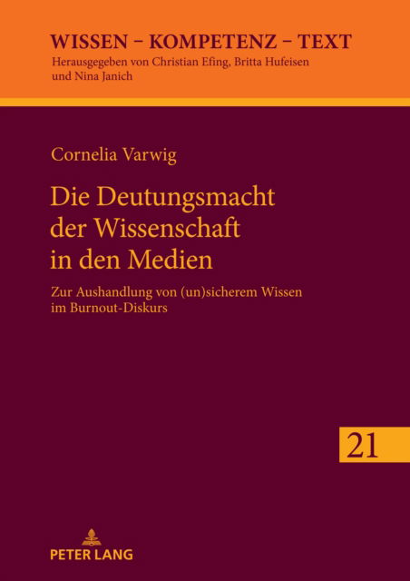 Cover for Cornelia Varwig · Die Deutungsmacht der Wissenschaft in den Medien : Zur Aushandlung von (un)sicherem Wissen im Burnout&amp;#8208; Diskurs : 21 (Hardcover Book) [New ed edition] (2024)
