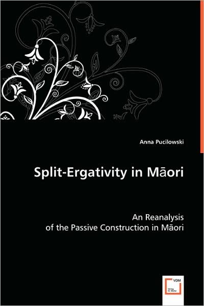 Cover for Anna Pucilowski · Split-ergativity in Maori: an Reanalysis of the Passive Construction in Maori (Paperback Book) (2008)