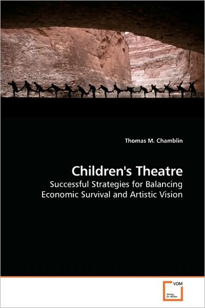 Cover for Thomas M. Chamblin · Children's Theatre: Successful Strategies for Balancing Economic Survival and Artistic Vision (Paperback Book) (2009)