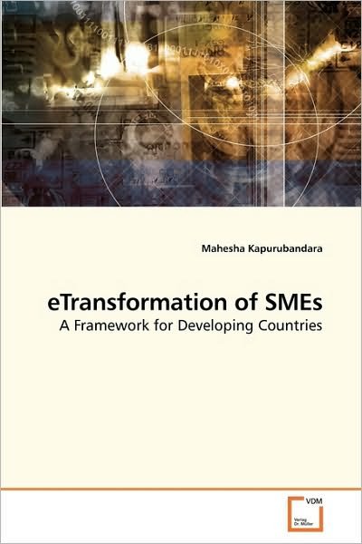 Etransformation of Smes: a Framework for Developing Countries - Mahesha Kapurubandara - Bøker - VDM Verlag Dr. Müller - 9783639219715 - 16. desember 2009