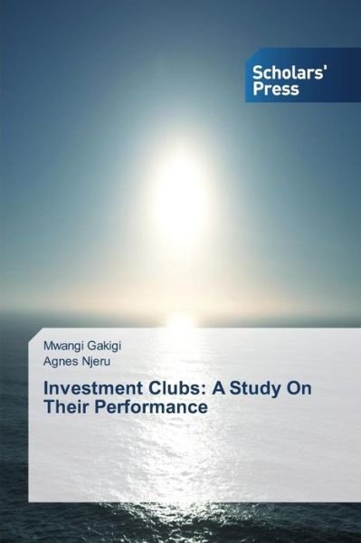 Cover for Gakigi Mwangi · Investment Clubs: a Study on Their Performance (Paperback Book) (2015)