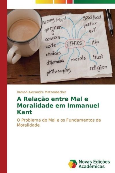 Cover for Matzenbacher Ramon Alexandre · A Relacao Entre Mal E Moralidade Em Immanuel Kant (Paperback Book) (2014)