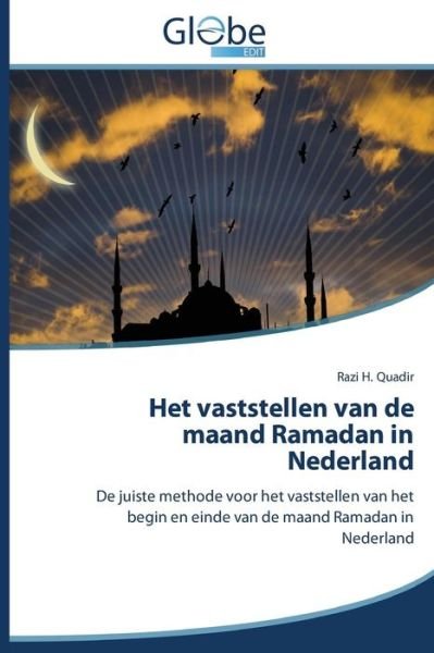 Het Vaststellen Van De Maand Ramadan in Nederland - Quadir Razi H. - Bøker - Globeedit - 9783639701715 - 6. august 2014