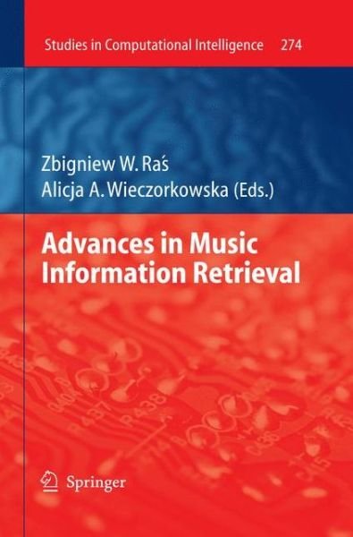 Cover for Zbigniew W Ras · Advances in Music Information Retrieval - Studies in Computational Intelligence (Paperback Book) [Previously published in hardcover edition] (2012)