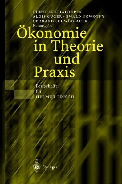 Cover for Gunther Chaloupek · OEkonomie in Theorie Und Praxis: Festschrift Fur Helmut Frisch (Paperback Book) [Softcover Reprint of the Original 1st 2002 edition] (2012)