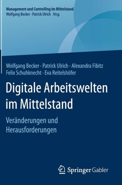 Cover for Wolfgang Becker · Digitale Arbeitswelten Im Mittelstand: Veranderungen Und Herausforderungen - Management Und Controlling Im Mittelstand (Hardcover Book) [1. Aufl. 2019 edition] (2019)