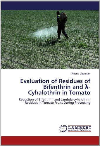 Cover for Reena Chauhan · Evaluation of Residues of Bifenthrin and -cyhalothrin in Tomato: Reduction of Bifenthrin and Lambda-cyhalothrin Residues in Tomato Fruits During Processing (Paperback Book) (2012)