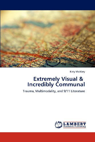 Cover for Katy Mcalary · Extremely Visual &amp;   Incredibly Communal: Trauma, Multimodality, and 9/11 Literature (Paperback Book) (2012)
